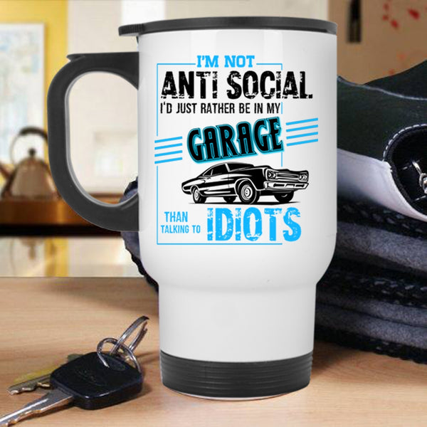 I'd Just Rather Be In My Garage Travel Mug, I'm Not Anti Social Mug