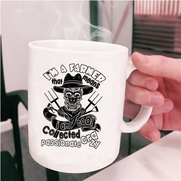 I Am Cool Collected Crazy Coffee Mug, I'm A Farmer Cup
