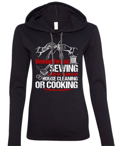 Weekend Forecast Sewing T Shirt, House Cleaning T Shirt (Anvil Ladies Ringspun Hooded)