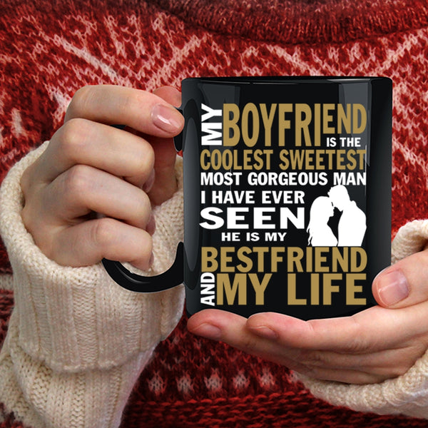My Boyfriend Is The Sweetest Coffee Mug, My Bestfriend And My Life Coffee Cup