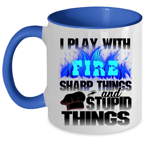 Sharp Things And Stupid Things Coffee Mug, I Play With Fire Accent Mug