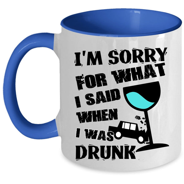 I Was Drunk Coffee Mug, I'm Sorry For What I Said Accent Mug