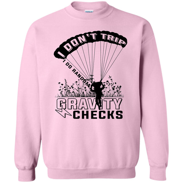 Gravity Checks T Shirt, I Don't Trip  Sweatshirt