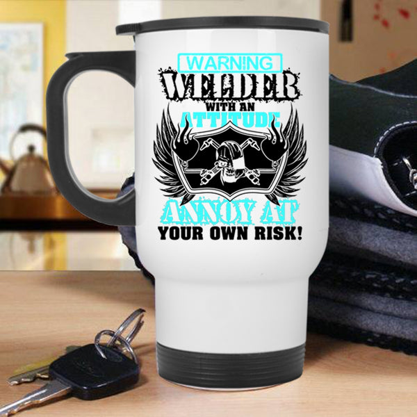 Awesome Welders Travel Mug, Welder With An Attitude Annoy At Mug