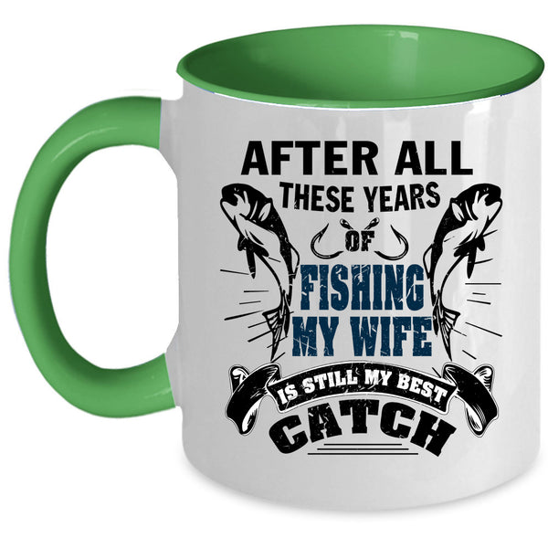 My Wife Is My Best Catch Coffee Mug, After All These Years Of Fishing Accent Mug