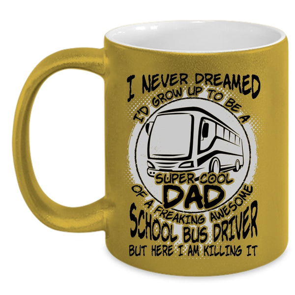 Cool Dad Coffee Mug, I'd Grow Up To Be A Dad Of A School Bus Driver Accent Mug
