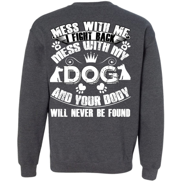 Your Body Will Never Be Found T Shirt, I Love My Dog Sweatshirt