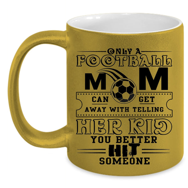 Cool Football Mom Coffee Mug, Only A Football Mom Can Get Accent Mug