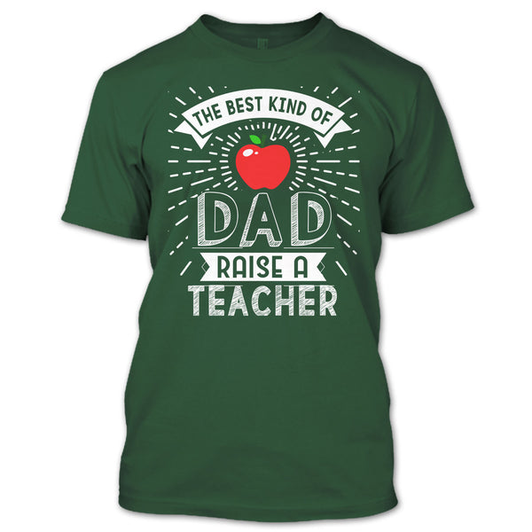 The Best Kind Of Dad Raise A Teacher T Shirt, Cool Dad T Shirt