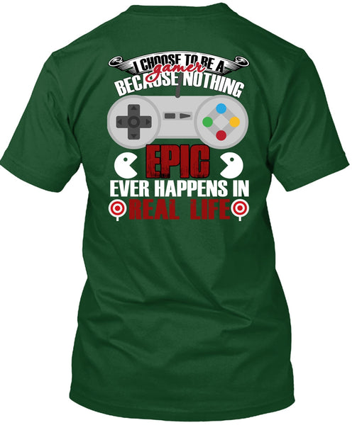 I Choose To Be A Gamer T Shirt, Happens In Real Life T Shirt