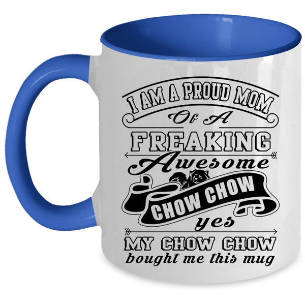 Cute Chow Chow Owner Coffee Mug, I Am A Proud Mom Of A Chow Chow Accent Mug