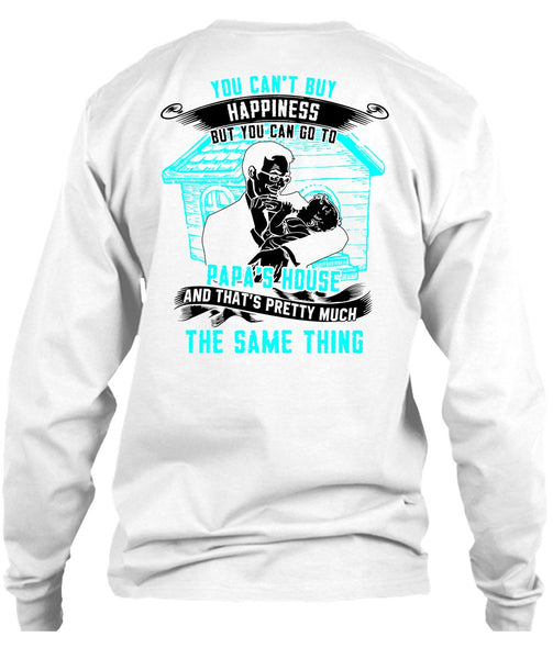 You Can't Buy Happiness T Shirt, Go To Papa's House T Shirt