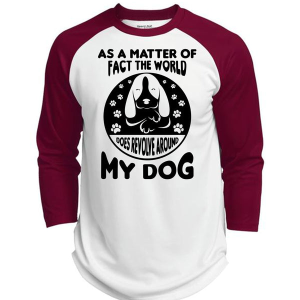 As A Matter Of Fact The World Does Revolve Around My Dog T Shirt, Favorite T Shirt  (Polyester Game Baseball Jersey)