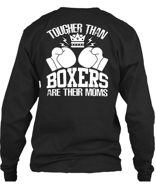 Tougher Than Boxers Are Their Moms T Shirt, Being A Boxer T Shirt