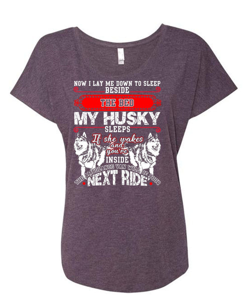 The Bed My Husky T Shirt, I Lay Me Down To Sleep T Shirt, Cool Shirt (Ladies' Triblend Dolman Sleeve)