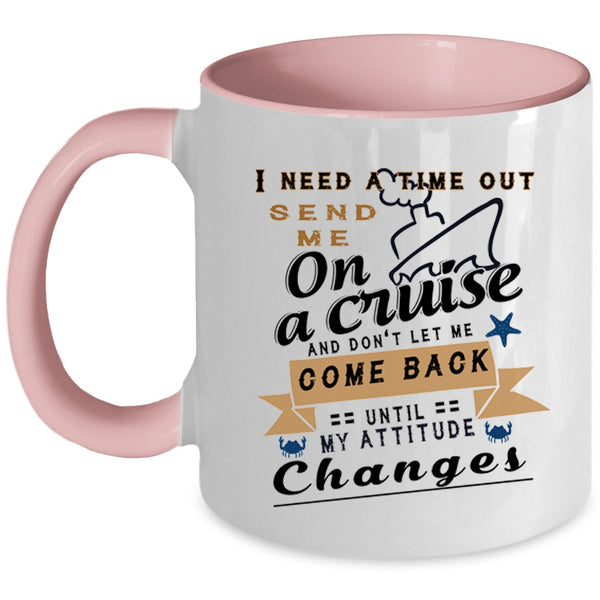 Funny Cruising Coffee Mug, I Need A Time Out Send Me On A Cruise Accent Mug