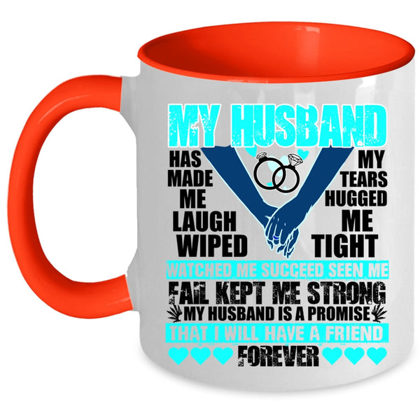 I Will Have A Friend Forever Coffee Mug, My husband Has Made Me Laugh Accent Mug