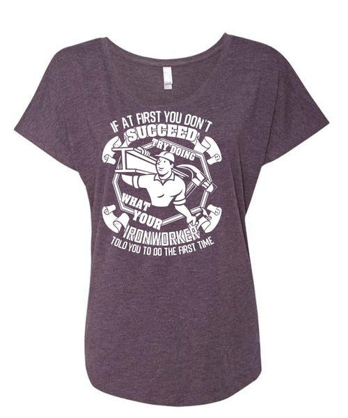 Try Doing What Your Ironworker T Shirt, Being An Ironworker T Shirt, Cool Shirt (Ladies' Triblend Dolman Sleeve)