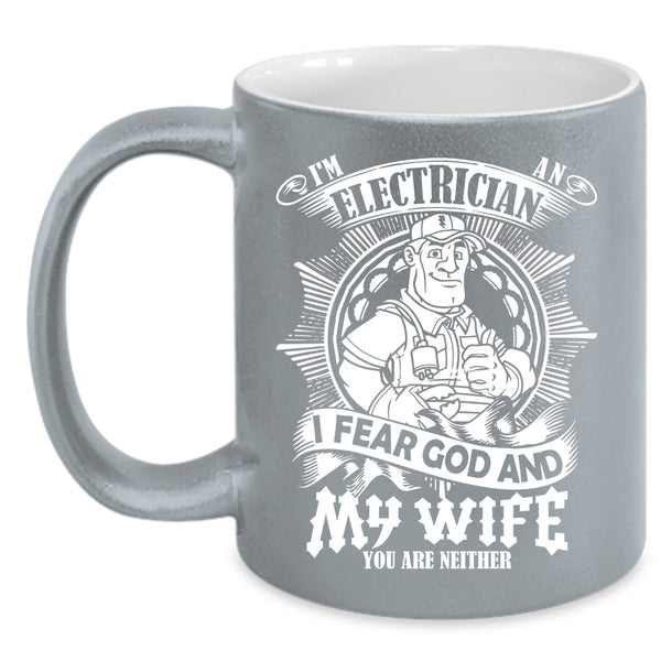 I'm An Electrician Coffee Mug, I Fear God And My Wife Coffee Cup