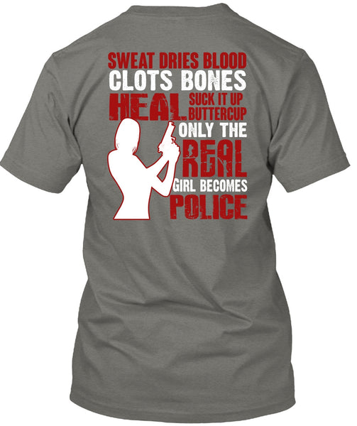 Only The Real Girl Becomes Police T Shirt, Sweat Dries Blood Clots T Shirt