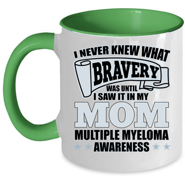 I Saw It In My Mom Coffee Mug, I Never Knew What Bravery Accent Mug