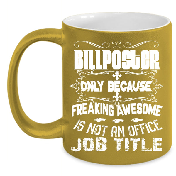 Billposter Coffee Mug, Awesome Gift For Billposter Coffee Cup