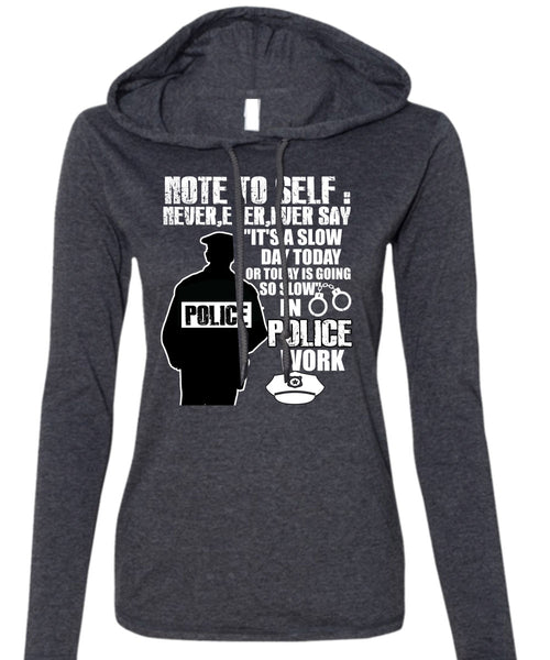 Slow Police Work T Shirt, Being A Police T Shirt (Anvil Ladies Ringspun Hooded)