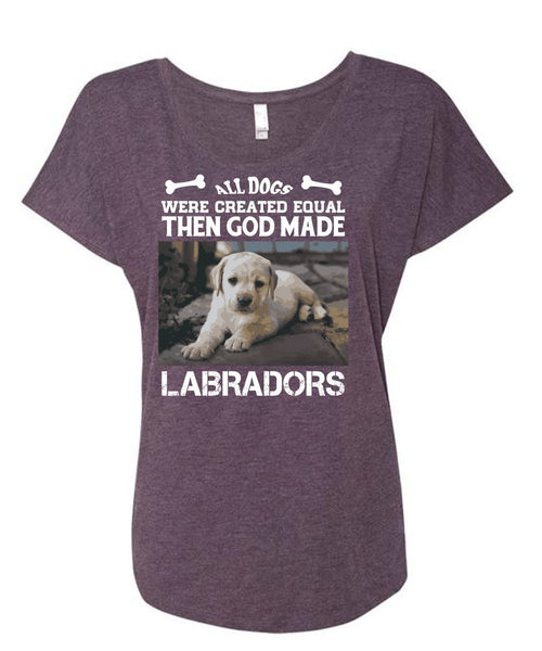 All Dogs Were Created Equal Then God Made Labradors T Shirt, Favorite T Shirt (Ladies' Triblend Dolman Sleeve)