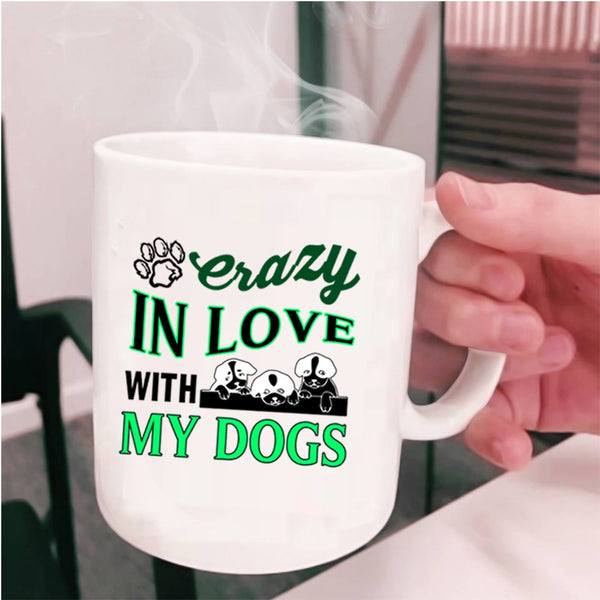 Crazy Love Coffee Mug, Crazy In Love With My Dogs Cup