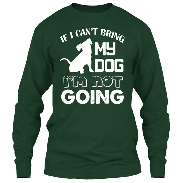 If I Can’t Bring My Dog T Shirt, I’m Not Going T Shirt