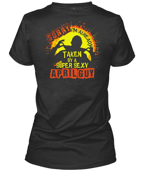 I'm Already Taken By An April Guy T Shirt, Being A Man T Shirt