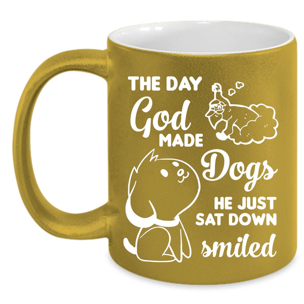 The Day God Made Dogs Cup, He Just Sat Down Smiled Mug