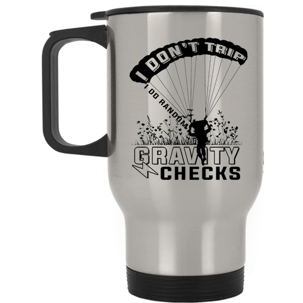 Funny Skydiving Travel Mug, I Don't Trip I Do Random Gravity Checks Mug