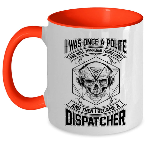 I Became A Dispatcher Coffee Mug, I Was Once A Polite Young Lady Accent Mug