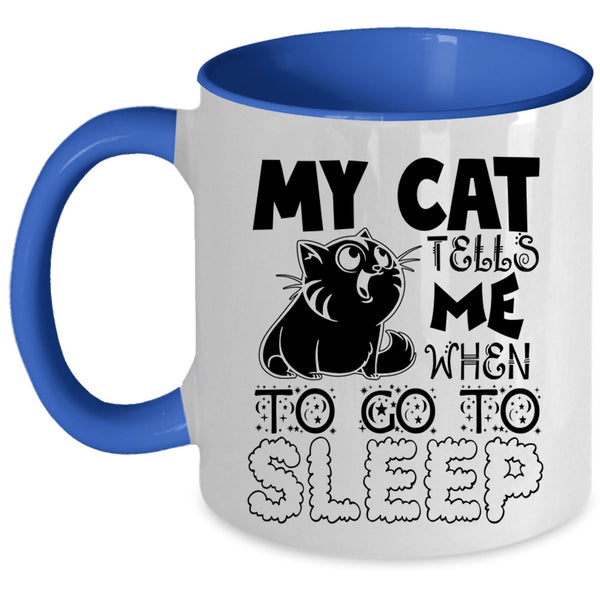 Cute Cats Coffee Mug, My Cat Tells Me When To Go To Sleep Accent Mug