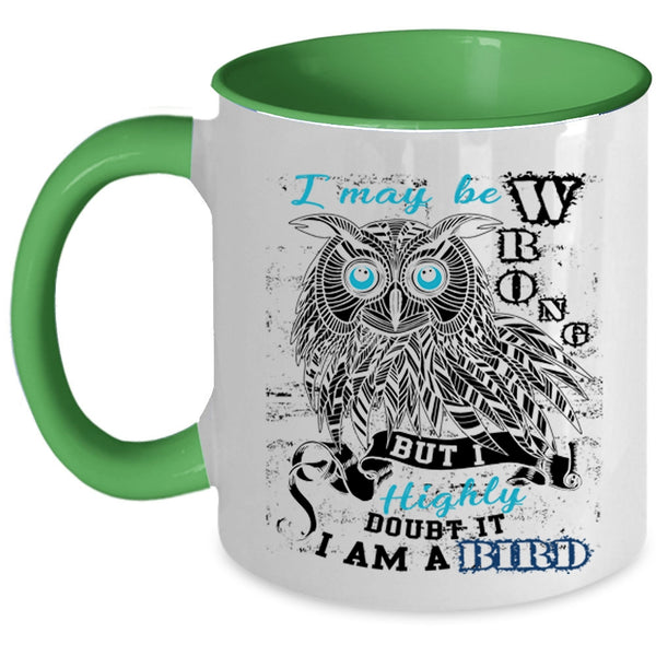 I Am A Bird Coffee Mug, I May Be Wrong Accent Mug