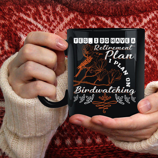 I Do Have A Retirement Plan Coffee Mug, I Plan On Birdwatching Coffee Cup