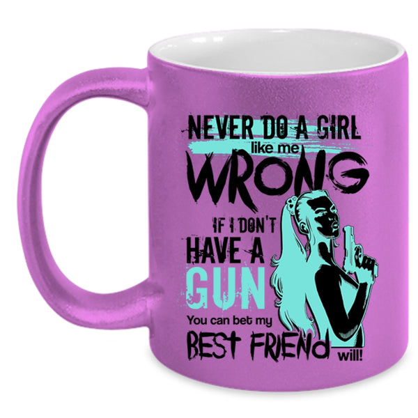 You Can Bet My Best Friend Will Coffee Mug, Never Do A Girl Like Me Wrong Accent Mug