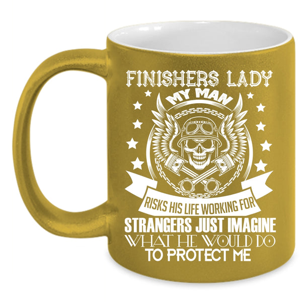 Finishers Lady Coffee Mug, My Man Would Do To Protect Me Coffee Cup