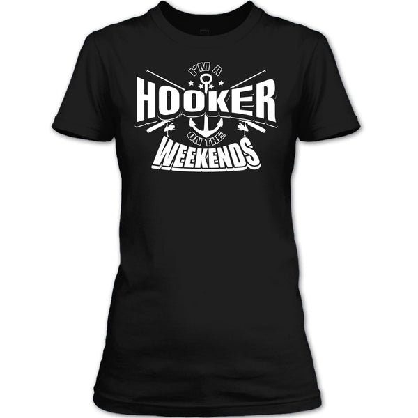 I'm A Hooker On The Weekends T Shirt, Coolest Hooker T Shirt
