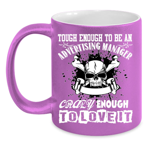 To Be An Advertising Manager Coffee Mug, Crazy Enough To Love It Coffee Cup