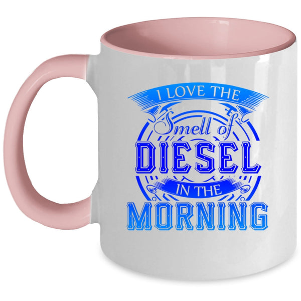 Cool Coffee Mug, I Love The Smell Of Diesel In The Morning Accent Mug