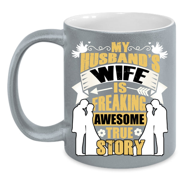 My Husband's Wife Is Awesome True Story Coffee Mug, Love Coffee Cup