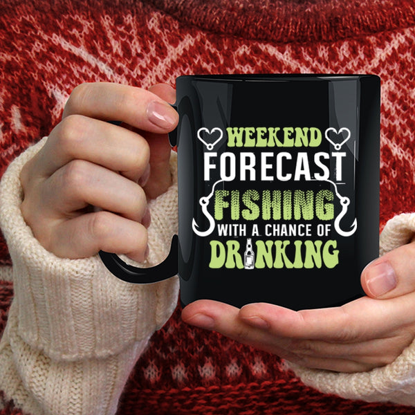 Weekend Forecast Fishing Coffee Mug, A Chance Of Drinking Coffee Cup
