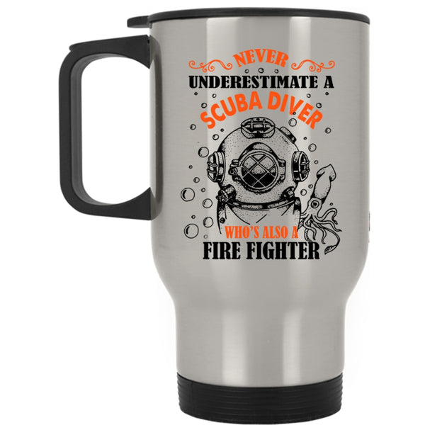 Awesome Scuba Diver Travel Mug, Scuba Diver Is Also A Fire Fighter Mug