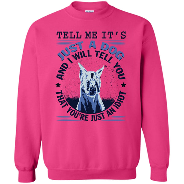 Coolest Dog Lover T Shirt, Tell MeIt's Just A Dog Sweatshirt