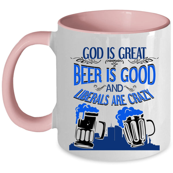 Liberals Are Crazy Coffee Mug, Beer Is Good Accent Mug