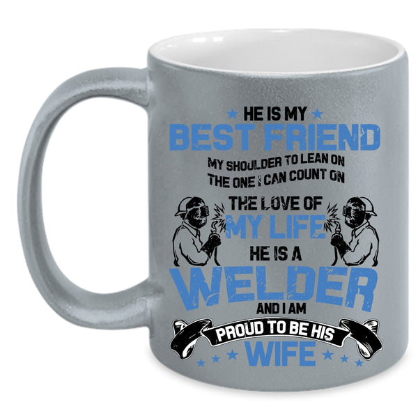 I Am Proud To Be His Wife Coffee Mug, He Is A Welder Accent Mug