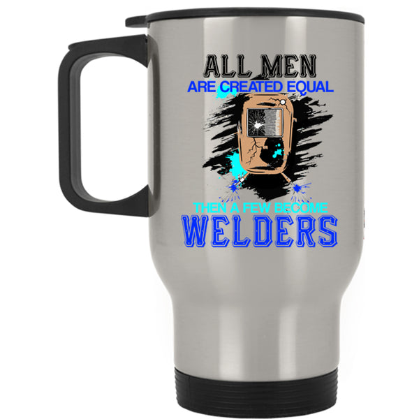 Gift For My Husband Travel Mug, A Few Become Welders Mug