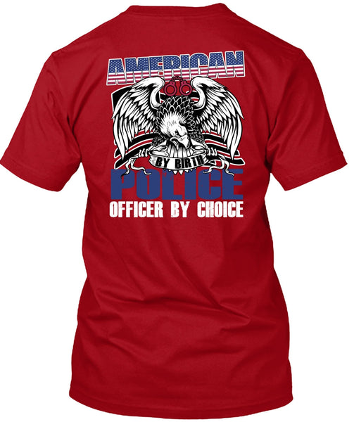 American Police Officer By Choice T Shirt, Being A Police T Shirt